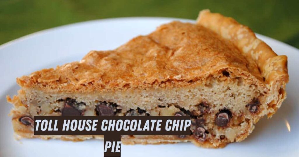 Easy Toll House Chocolate Chip Pie Recipe – Rich, Gooey & Homemade